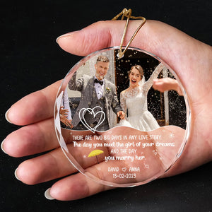 There Are Two Big Days In Any Love Story, Custom Photo Crystal Ornament, Christmas Gift For Newlyweds - Ornament - GoDuckee