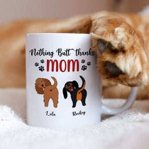 Personalized Gifts For Dog Mom Coffee Mug Nothing Butt Thanks Mom - Coffee Mug - GoDuckee