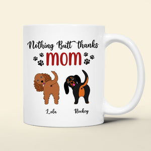 Personalized Gifts For Dog Mom Coffee Mug Nothing Butt Thanks Mom - Coffee Mug - GoDuckee