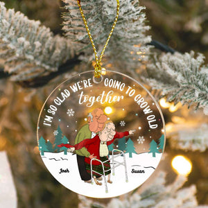 I'm So Glad We're Going To Grow Old Together, Couple Gift, Personalized Acrylic Ornament, Old Couple Ornament, Christmas Gift - Ornament - GoDuckee