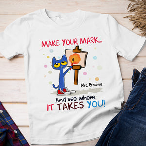 Make Your Mark - Personalized Teacher Shirt - 01NAHN140823 - Shirts - GoDuckee