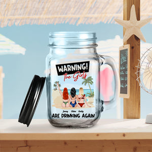 Warning, The Girls Are Drinking Again, Gift For Friends, Personalized Drinking Jar, Beach Girls Drinking Jar, Summer Gift - Drinkware - GoDuckee