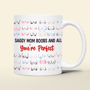 Gifts For Mom Coffee Mug Saggy Mom Boobs And All You're Perfect Mother's Day Gifts - Coffee Mugs - GoDuckee