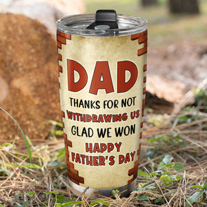 Dad Thanks For Not Withdrawing Us Personalized Tumbler, Gift For Dad, Father's Day Gift, Funny Sperms - Tumbler Cup - GoDuckee