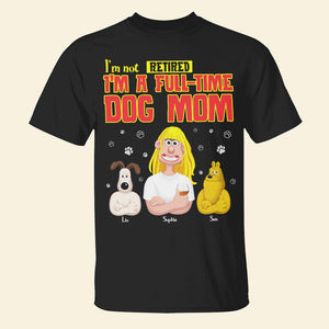 Personalized Gifts For Dog Lovers Shirt 02xqtn200125pa I'm Not Retired I'm A Full-time Dog Mom - Shirts - GoDuckee