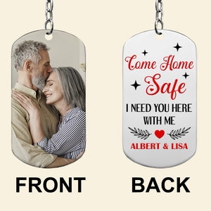 Come Home Safe I Need You Here With Me-Custom Photo Stainless Steel Keychain- Gift For Him/ Gift For Her- Couple Stainless Steel Keychain - Keychains - GoDuckee