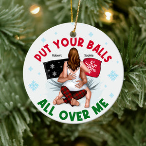 Put Your Balls All Over Me- Personalized Ornament - Ceramic Circle Ornament-Gift For Him/ Gift For Her- Christmas Gifts- Sexy Couple Ornament - Ornament - GoDuckee