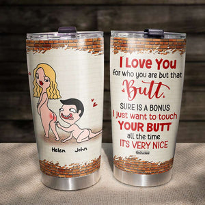 I Love You For Who You Are, Gift For Couple, Personalized Tumbler, Naughty Couple Tumbler, Couple Gift - Tumbler Cup - GoDuckee