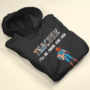 Personalized Gifts For Teacher Shirt Teacher I'll Be There For You 01OHMH270124PA - 2D Shirts - GoDuckee