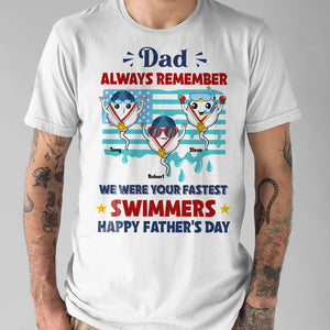 Dad Always Remember We Were Your Fastest Swimmers, Personalized Shirt, Father's day Gift, Gift For Dad, Funny Sperms - Shirts - GoDuckee