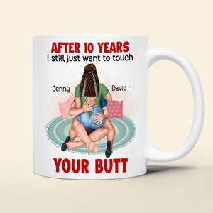 Personalized Gifts For Her Coffee Mug I Still Just Want To Touch Your Butt - Coffee Mug - GoDuckee