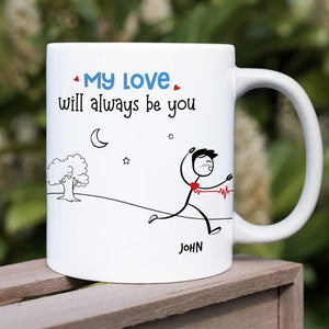 My Love Will Always Be You, Gift For Couple, Personalized Mug, Stick Couple Coffee Mug. Couple Gift - Coffee Mug - GoDuckee