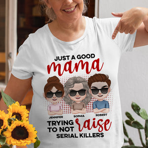 Just A Good Mama Trying To Not Raise Serial Killers- Personalized Shirt- Gift For Mom- Mom Shirt - Shirts - GoDuckee
