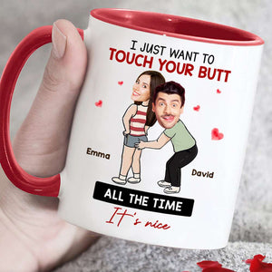 I Just Want To Touch Your Butt All The Time, Couple Gift, Personalized Mug, Funny Couple Custom Image Mug - Coffee Mug - GoDuckee