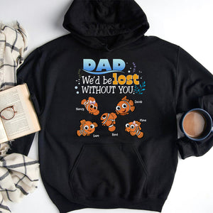 Personalized Gifts For Dad Shirt We'd Be Lost Without You 02HTPU130124 Cartoon Fishes - Shirts - GoDuckee