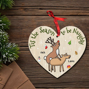Tis The Season To Be Naughty, Couple Gift, Personalized Wood Ornament, Naughty Reindeer Couple Ornament, Christmas Gift - Ornament - GoDuckee