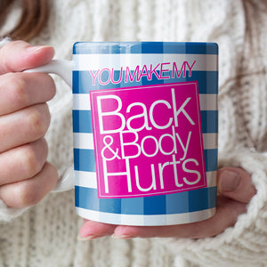 You Make My Back & Body Hurts-Personalized Coffee Mug-Gift For Him/ Gift For Her - Funny Couple Mug-03qhqn310723hh - Coffee Mug - GoDuckee
