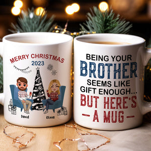Being Your Brother Seems Like Gift Enough, Gift For Brother, Sister, Personalized Mug, Drinking Brother Mug, Christmas Gift - Coffee Mug - GoDuckee