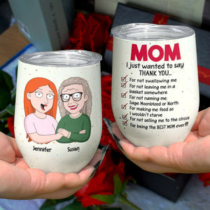 Mom, I Just Wanted To Say Thank You, Gift For Mom, Personalized Wine Tumbler 07NAHN110423HH - Wine Tumbler - GoDuckee