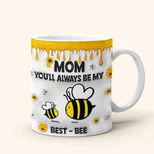 Personalized Gifts For Mom Coffee Mug, You'll Always Be My Best-Bee 01TGMH060325 - Coffee Mug - GoDuckee