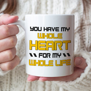 You Have My Whole Heart For My Whole Life Personalized Couple Coffee Mug 02HTTN120723 - Coffee Mug - GoDuckee