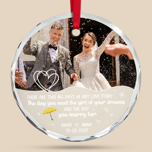 There Are Two Big Days In Any Love Story, Custom Photo Crystal Ornament, Christmas Gift For Newlyweds - Ornament - GoDuckee