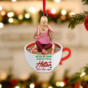 Couple, You're Still Hotter Than This Coffee, Personalized Ornament, Christmas Gifts For Couple - Ornament - GoDuckee