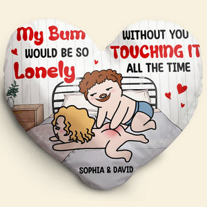 Personalized Gifts For Couple Pillow My Bum Would Be So Lonely Without You Touching It All The Time - Pillows - GoDuckee
