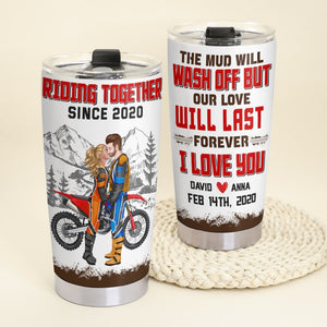 The Mud Will Wash Off But Our Love Will Last Forever, Personalized 05HTTN131223PA Tumbler - Tumbler Cup - GoDuckee