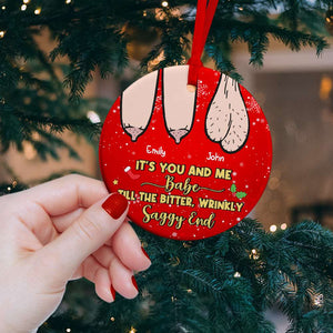 It's You And Me, Babe, Couple Gift, Personalized Ceramic Ornament, Saggy Funny Couple Ornament, Christmas Gift 03OHHN210823 - Ornament - GoDuckee