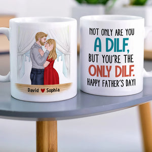 Not Only Are You A Dilf, Personalized Mug, Father's Gift For Husband - Coffee Mug - GoDuckee