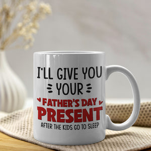 I Will Give You Your Father's Day Present, Gift For Husband Personalized Coffee Mug DR-WHM-01dnpo090523 - Coffee Mug - GoDuckee