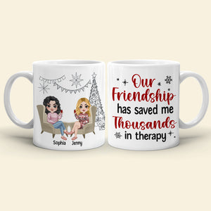 Our Friendship Has Saved Me Thousands In Therapy, Personalized Coffee Mug, Gift For Friends - Coffee Mug - GoDuckee
