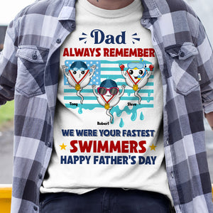 Dad Always Remember We Were Your Fastest Swimmers, Personalized Shirt, Father's day Gift, Gift For Dad, Funny Sperms - Shirts - GoDuckee