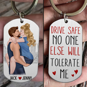 Drive Safe No One Else Will Tolerate Me-Personalized Stainless Steel Keychain- Gift For Couple- Couple Stainless Steel Keychain - Keychains - GoDuckee