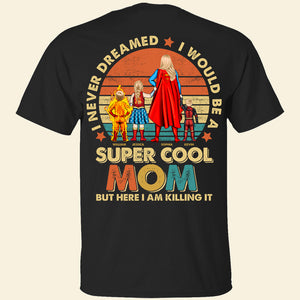 Personalized Gifts For Mom Shirt I Never Dreamed I Would Be A Super Cool Mom 01ACDT030424PA - 2D Shirts - GoDuckee