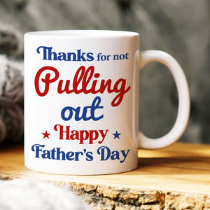 Thanks Our Super Dad For Pulling Out - Personalize Mug - Sperm Dad Gift - Coffee Mug - GoDuckee