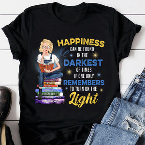 Happiness Can Be Found In The Darkest Of Times -Personalized Shirt-Gift For Book Lover-03htqn160823tm - Shirts - GoDuckee