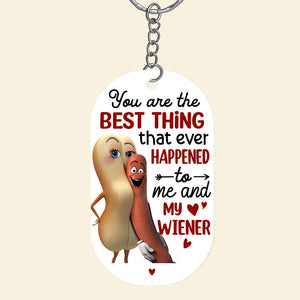 You’re The Best Thing That Ever Happened To Me And My Wiener, Funny Personalized Keychain, Gift For Couple-4OHTN240623 - Keychains - GoDuckee