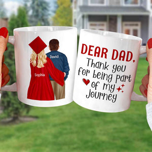 Graduation Thank You For Being Part Of My Journey, Personalized Mug, Gift For Dad - Coffee Mug - GoDuckee