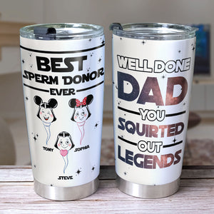 Well Done Dad You Squrted Out Legends Personalized Tumbler Cup, Gift For Father's Day-1OHPO110523 - Tumbler Cup - GoDuckee