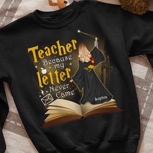 Because My Letter Never Came Personalized Teacher Shirt 02OHQN190723TM - Shirts - GoDuckee
