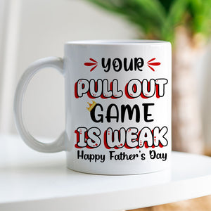 Your Pull Out Game Is Weak Personalized Mug, Gift For Father's Day - Coffee Mug - GoDuckee