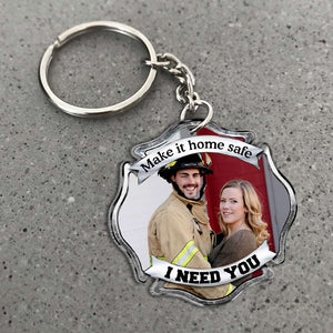 Make It Home Safe, I Need You, Couple Gift, Personalized Keychain, Firefighter Custom Image Keychain - Keychains - GoDuckee