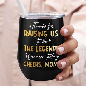 Personalized Wine Tumbler Thanks For Raising Us To Be The Legends, Gift For Mom - Wine Tumbler - GoDuckee