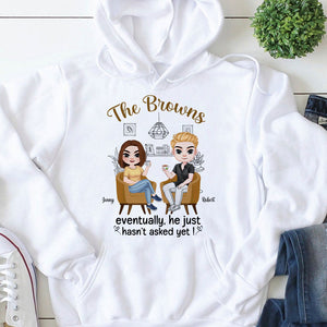 He Just Haven't Asked Yet Personalized Funny Shirt Gift For Couple - Shirts - GoDuckee
