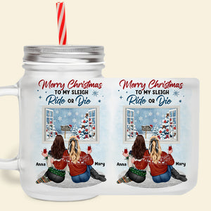 My Sleigh Ride Or Die Personalized Frosted Mason Jar 04HTTN010923TM - Drinkware - GoDuckee