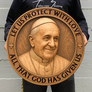 Let Us Protect With Love - Pope Francis Wood Sign 01ohqn220425 - Wood Sign - GoDuckee