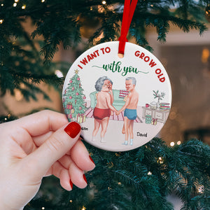 I Want To Grow Old With You, Personalized Funny Old Couple Ornament, Christmas Gift - Ornament - GoDuckee