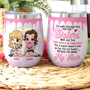 I'd Walk Through Fire For You-Personalized Wine Tumbler- Gift For Sisters/ Gift For Friends- TZ-JBEG- 05toqn310723hh - Wine Tumbler - GoDuckee